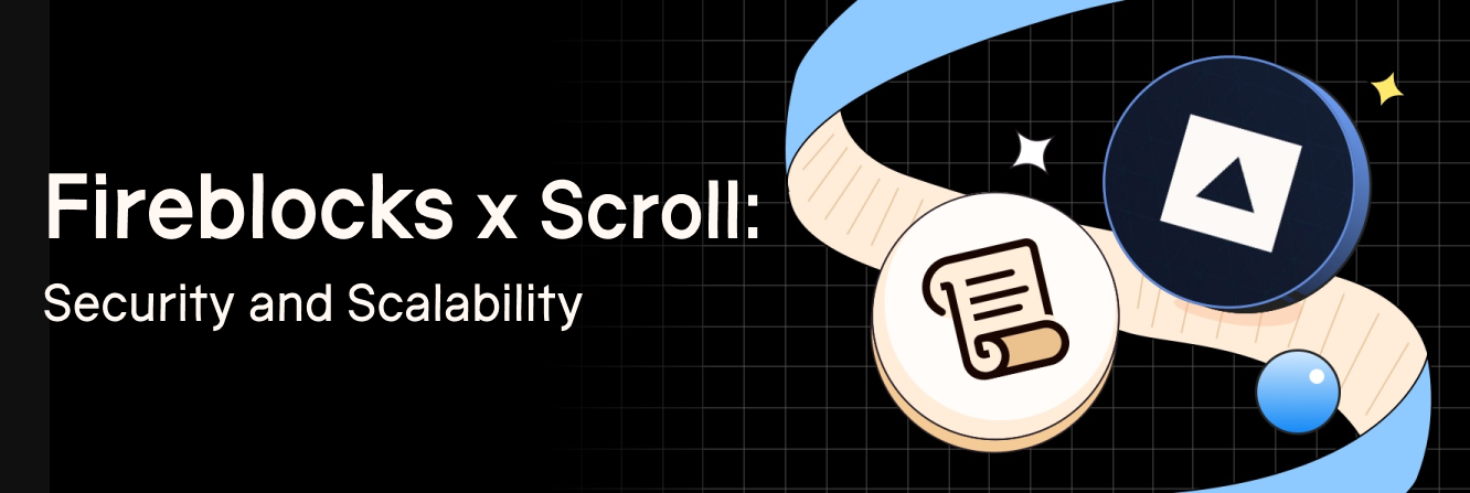 Fireblocks x Scroll: Security and Scalability