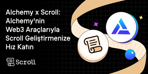 Alchemy x Scroll: Alchemy'nin Web3 Araçlarıyla Scroll Geliştirmenize Hız Katın